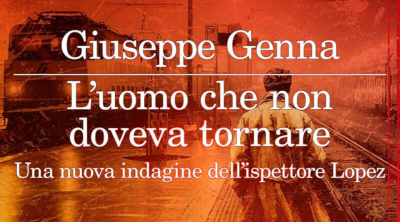 IL RITORNO DI  GUIDO LOPEZ : L’UOMO CHE NON DOVEVA TORNARE di Giuseppe Genna